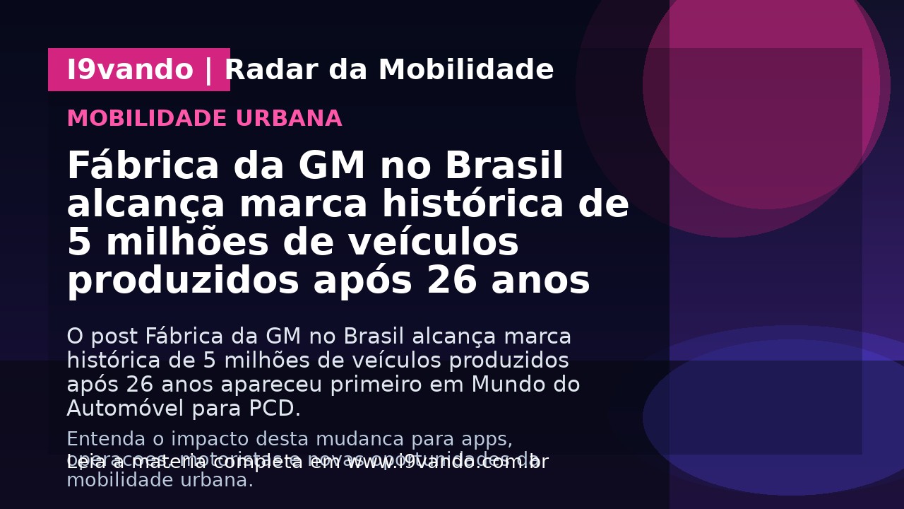 Fábrica da GM no Brasil alcança marca histórica de 5 milhões de veículos produzidos após 26 anos