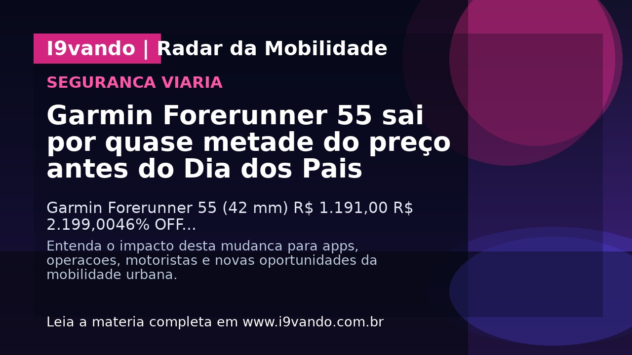 Garmin Forerunner 55 sai por quase metade do preço antes do Dia dos Pais