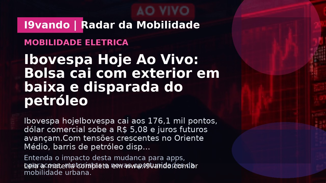 Ibovespa Hoje Ao Vivo: Bolsa cai com exterior em baixa e disparada do petróleo