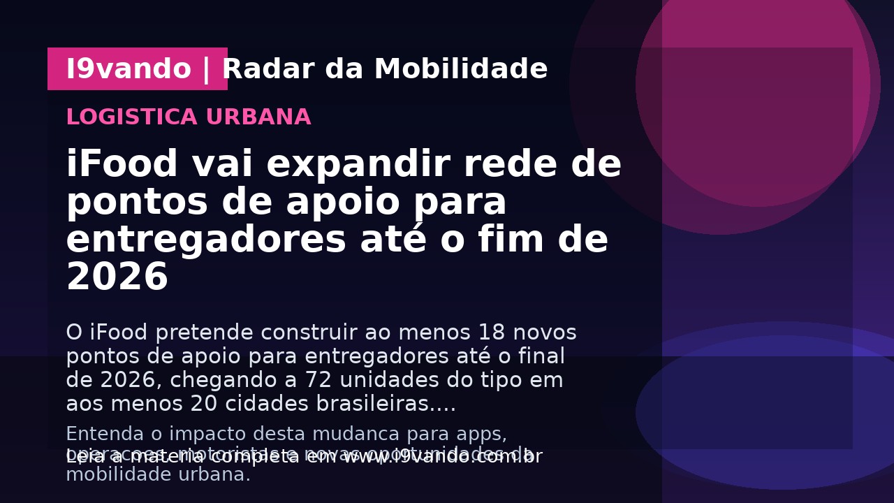 iFood vai expandir rede de pontos de apoio para entregadores até o fim de 2026