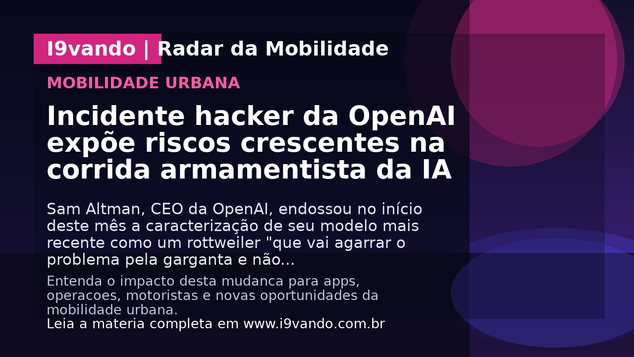 Incidente hacker da OpenAI expõe riscos crescentes na corrida armamentista da IA