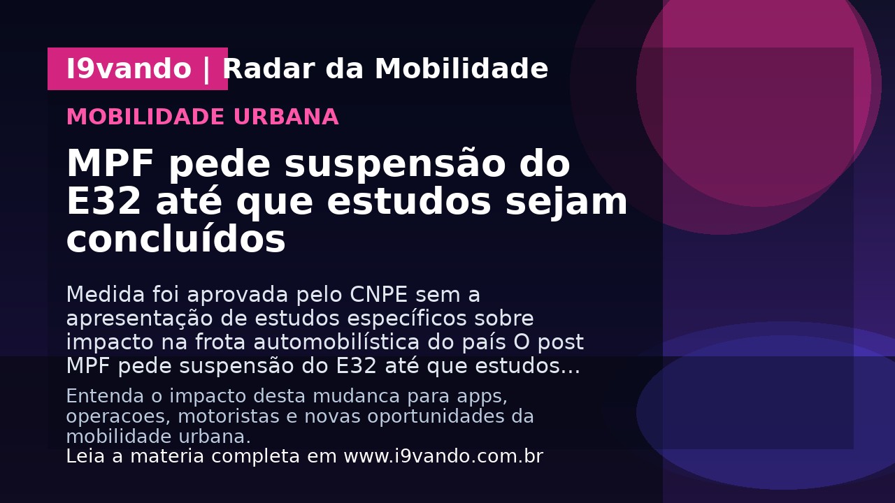 MPF pede suspensão do E32 até que estudos sejam concluídos