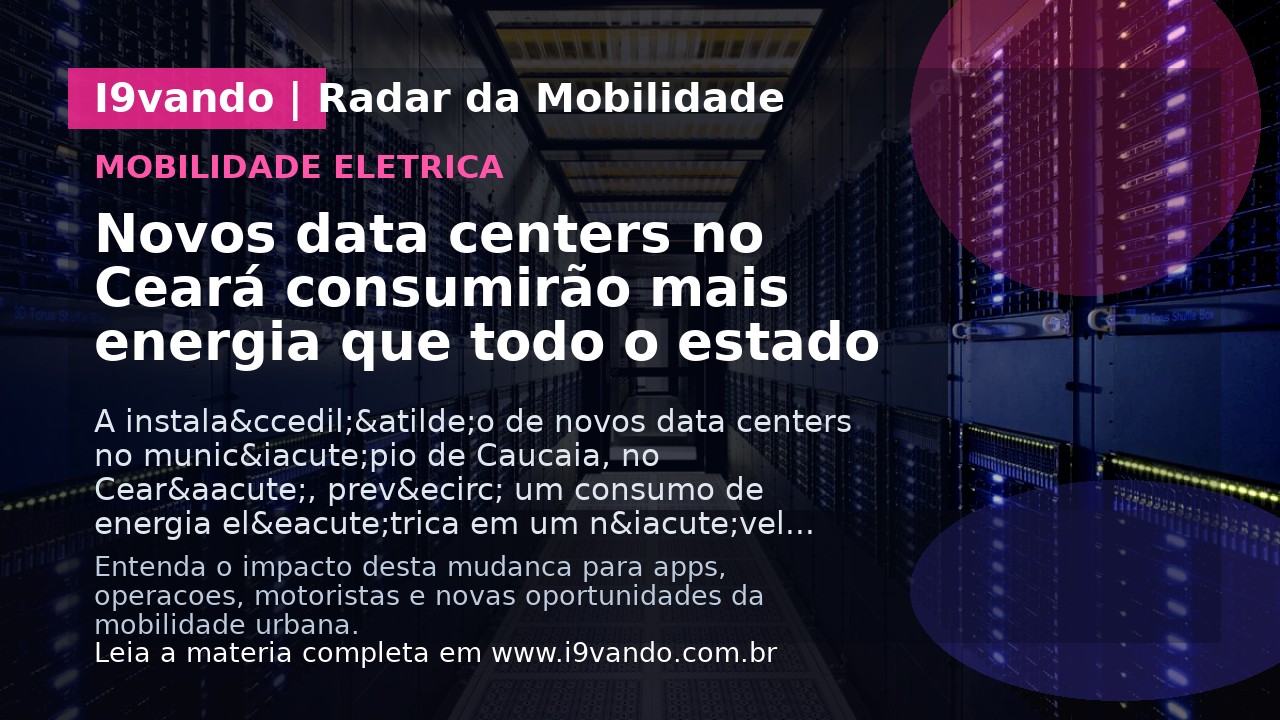 Novos data centers no Ceará consumirão mais energia que todo o estado