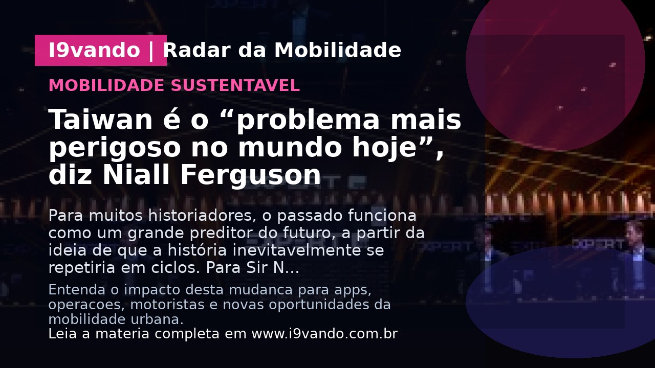 Taiwan é o “problema mais perigoso no mundo hoje”, diz Niall Ferguson