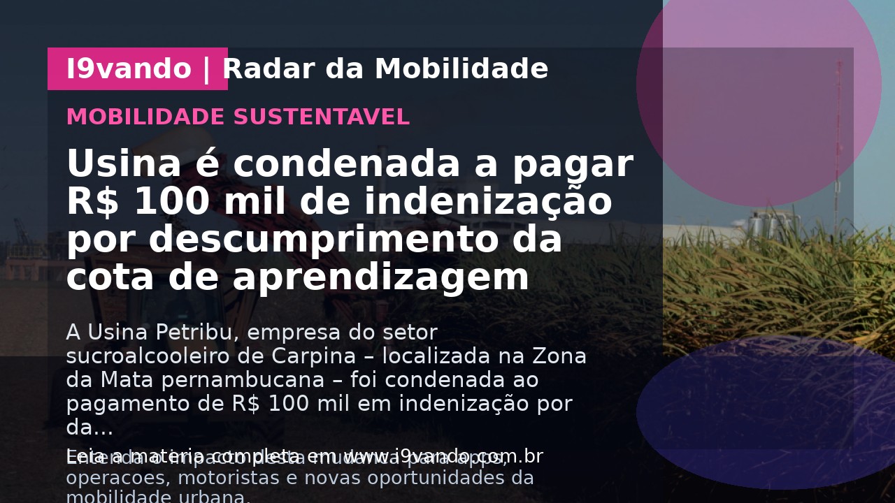 Usina é condenada a pagar R$ 100 mil de indenização por descumprimento da cota de aprendizagem