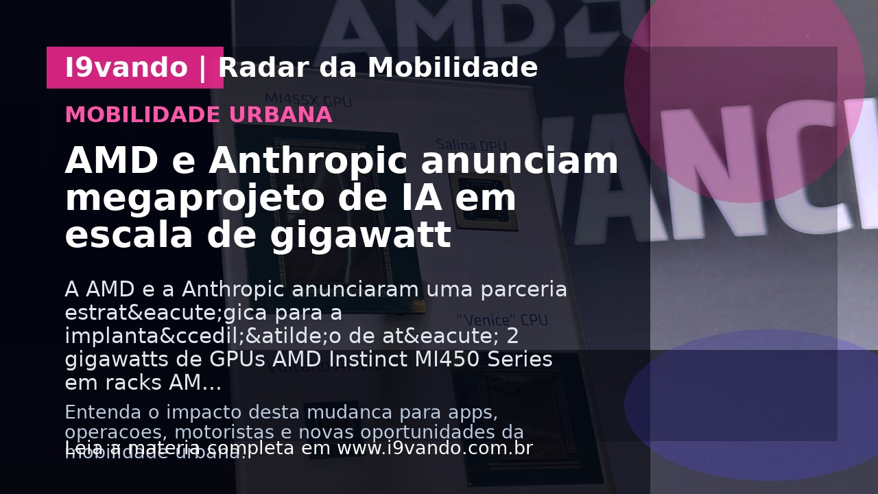 AMD e Anthropic anunciam megaprojeto de IA em escala de gigawatt