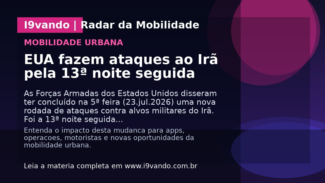 EUA fazem ataques ao Irã pela 13ª noite seguida