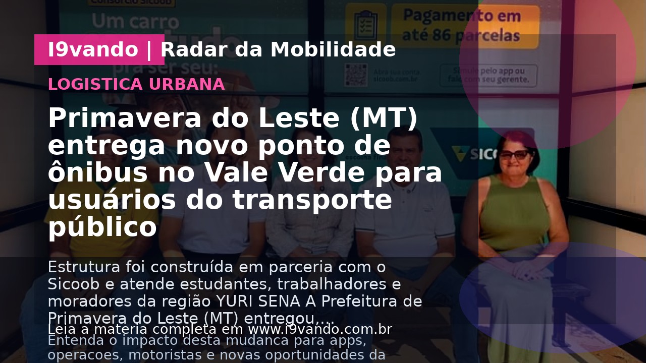 Primavera do Leste (MT) entrega novo ponto de ônibus no Vale Verde para usuários do transporte público