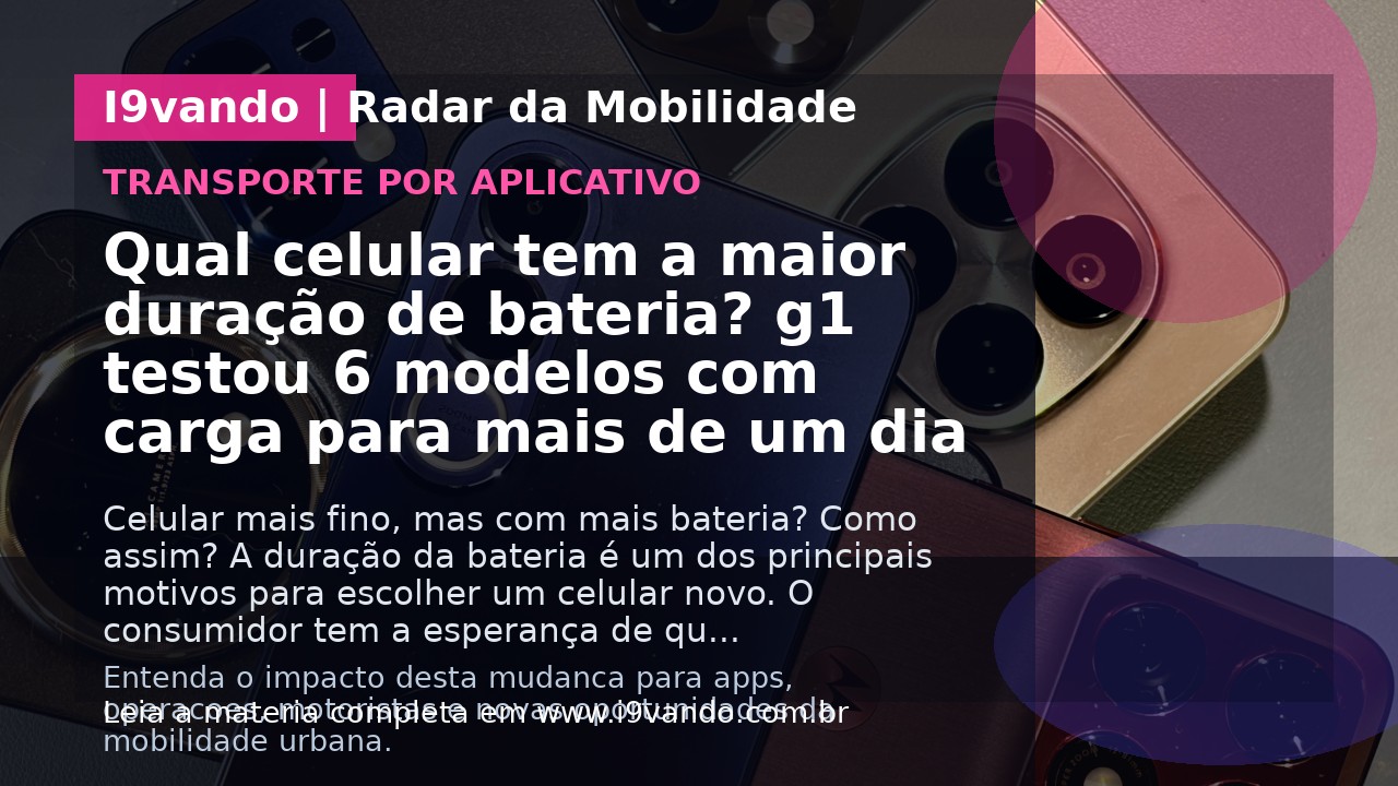 Qual celular tem a maior duração de bateria? g1 testou 6 modelos com carga para mais de um dia