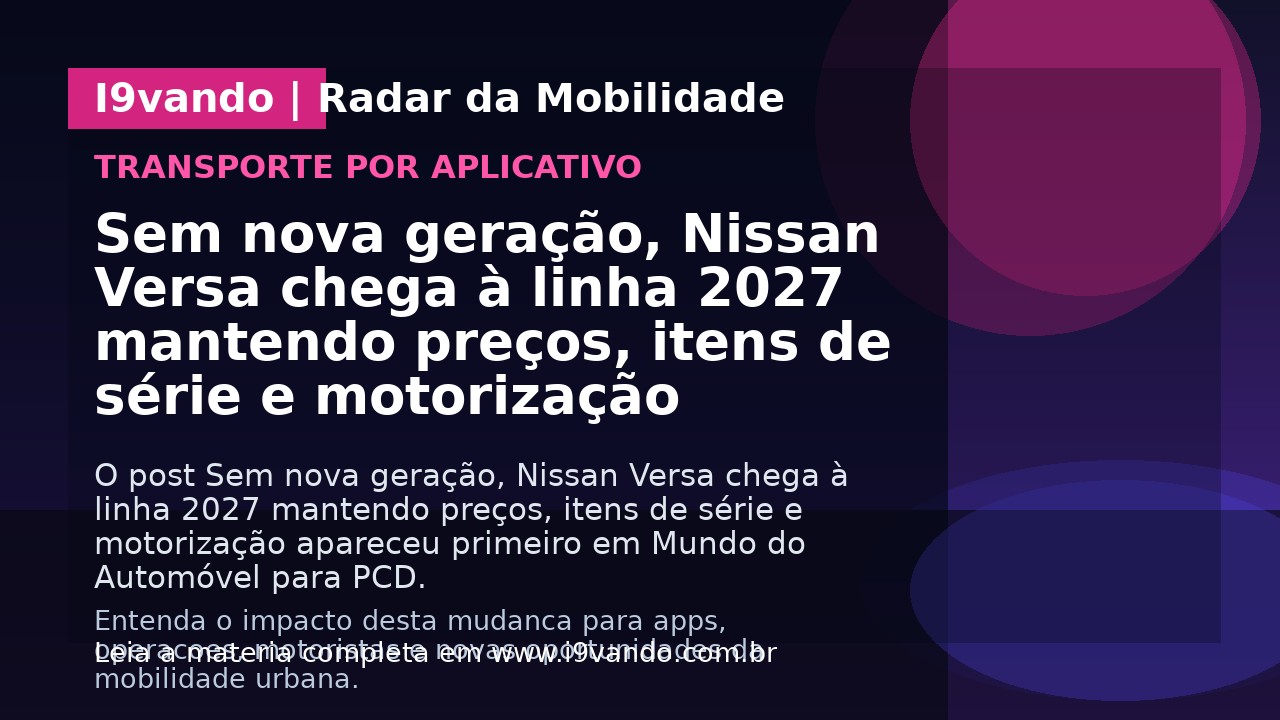 Sem nova geração, Nissan Versa chega à linha 2027 mantendo preços, itens de série e motorização