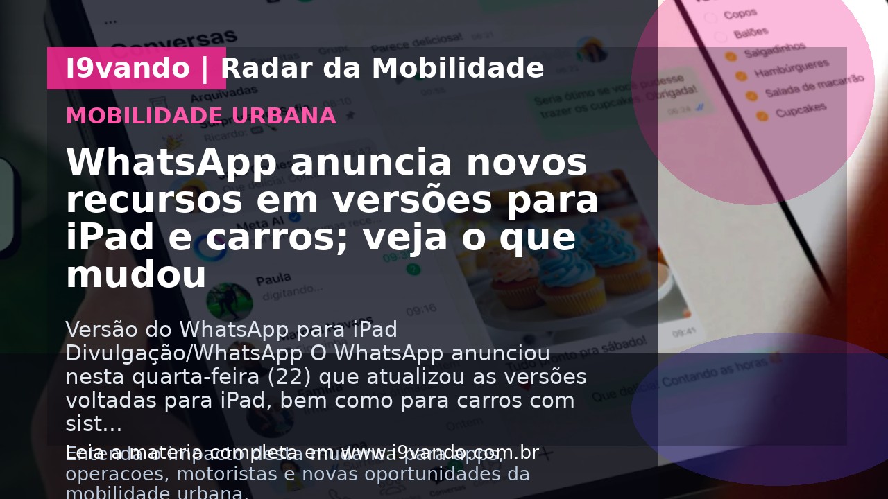 WhatsApp anuncia novos recursos em versões para iPad e carros; veja o que mudou