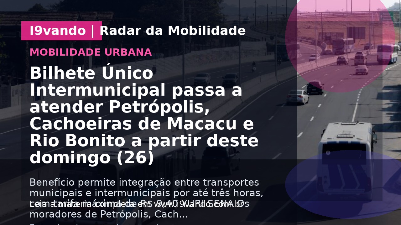 Bilhete Único Intermunicipal passa a atender Petrópolis, Cachoeiras de Macacu e Rio Bonito a partir deste domingo (26)