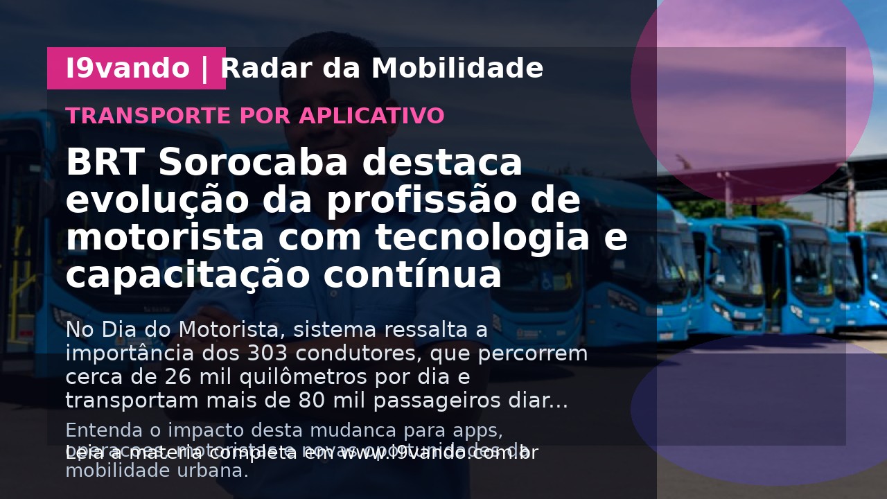 BRT Sorocaba destaca evolução da profissão de motorista com tecnologia e capacitação contínua