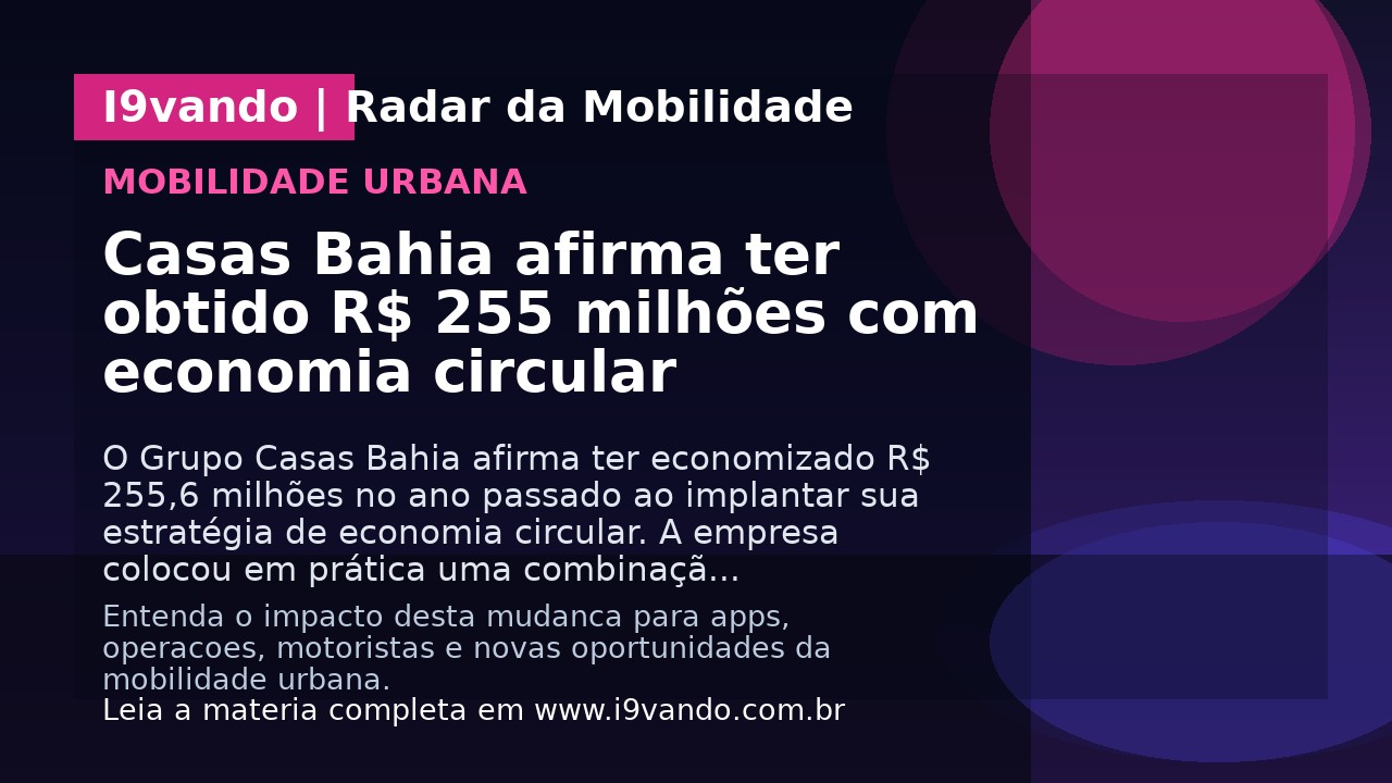 Casas Bahia afirma ter obtido R$ 255 milhões com economia circular