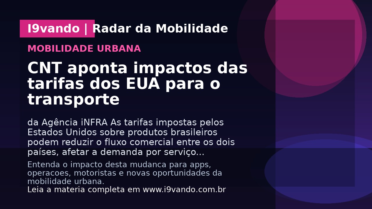CNT aponta impactos das tarifas dos EUA para o transporte