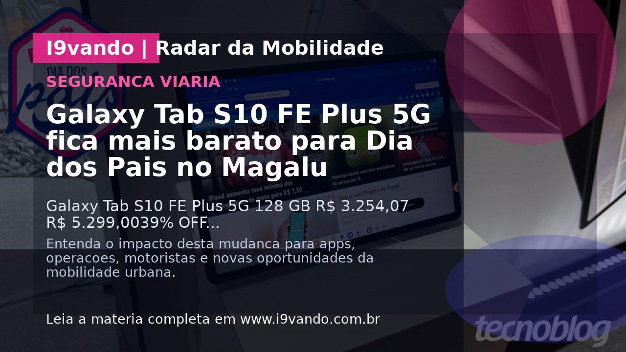 Galaxy Tab S10 FE Plus 5G fica mais barato para Dia dos Pais no Magalu