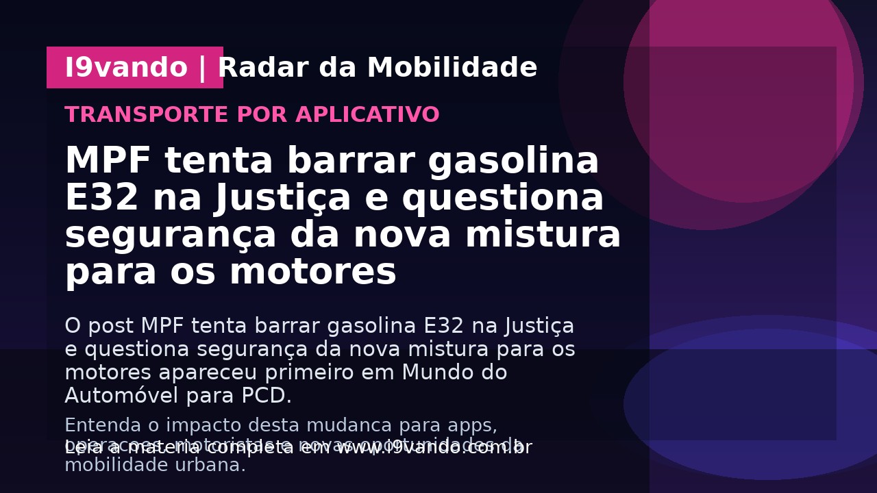 MPF tenta barrar gasolina E32 na Justiça e questiona segurança da nova mistura para os motores