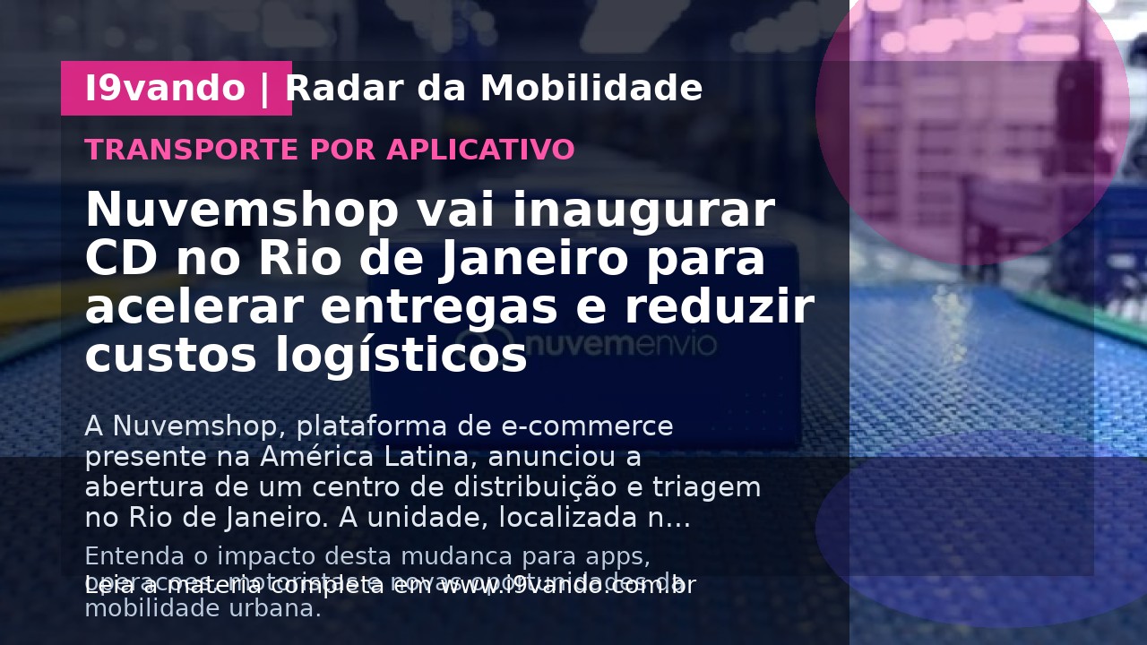 Nuvemshop vai inaugurar CD no Rio de Janeiro para acelerar entregas e reduzir custos logísticos
