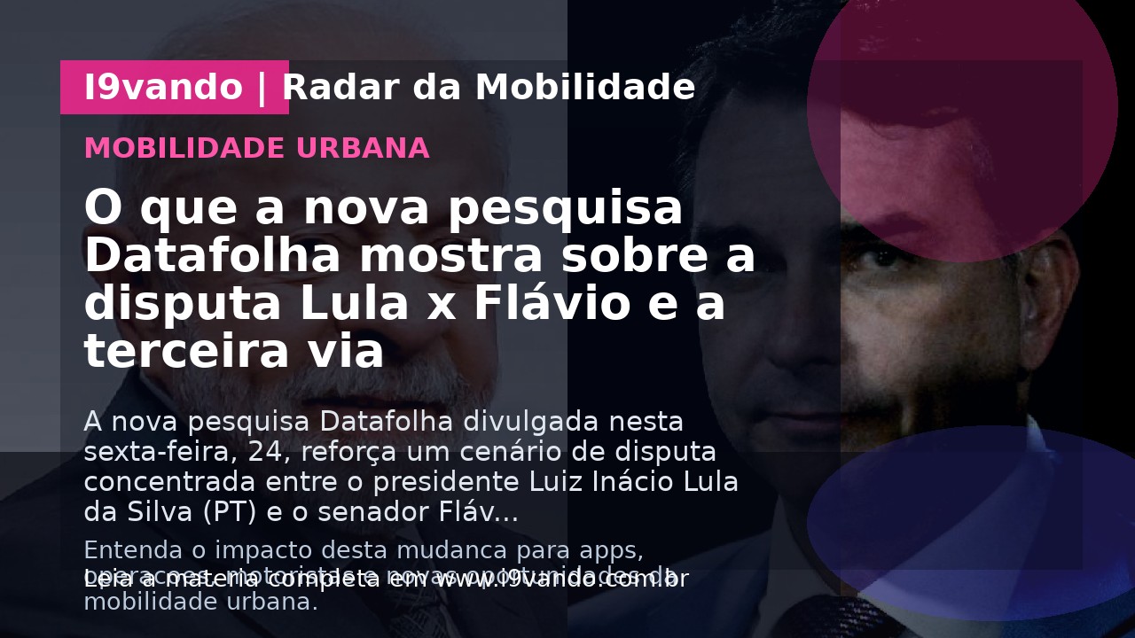 O que a nova pesquisa Datafolha mostra sobre a disputa Lula x Flávio e a terceira via
