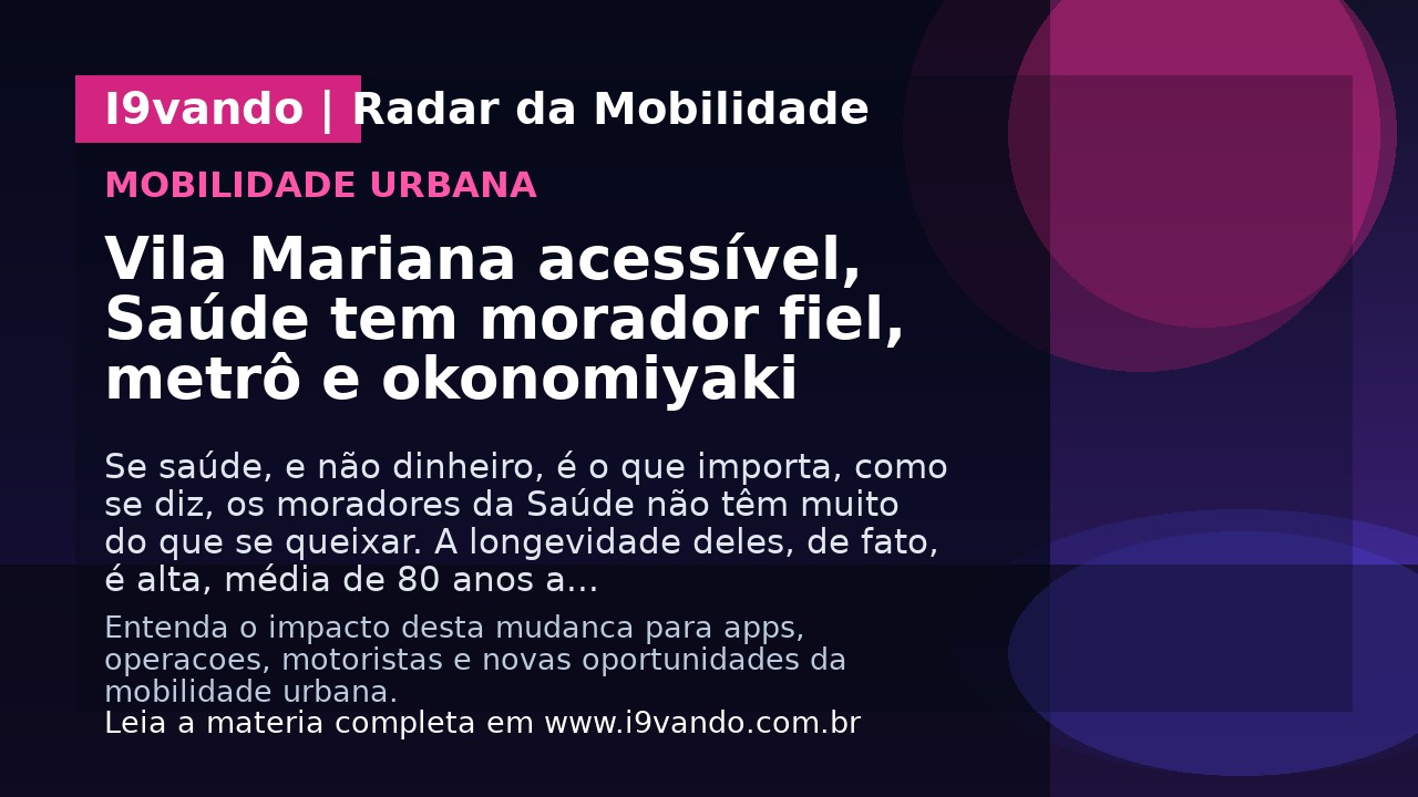 Vila Mariana acessível, Saúde tem morador fiel, metrô e okonomiyaki