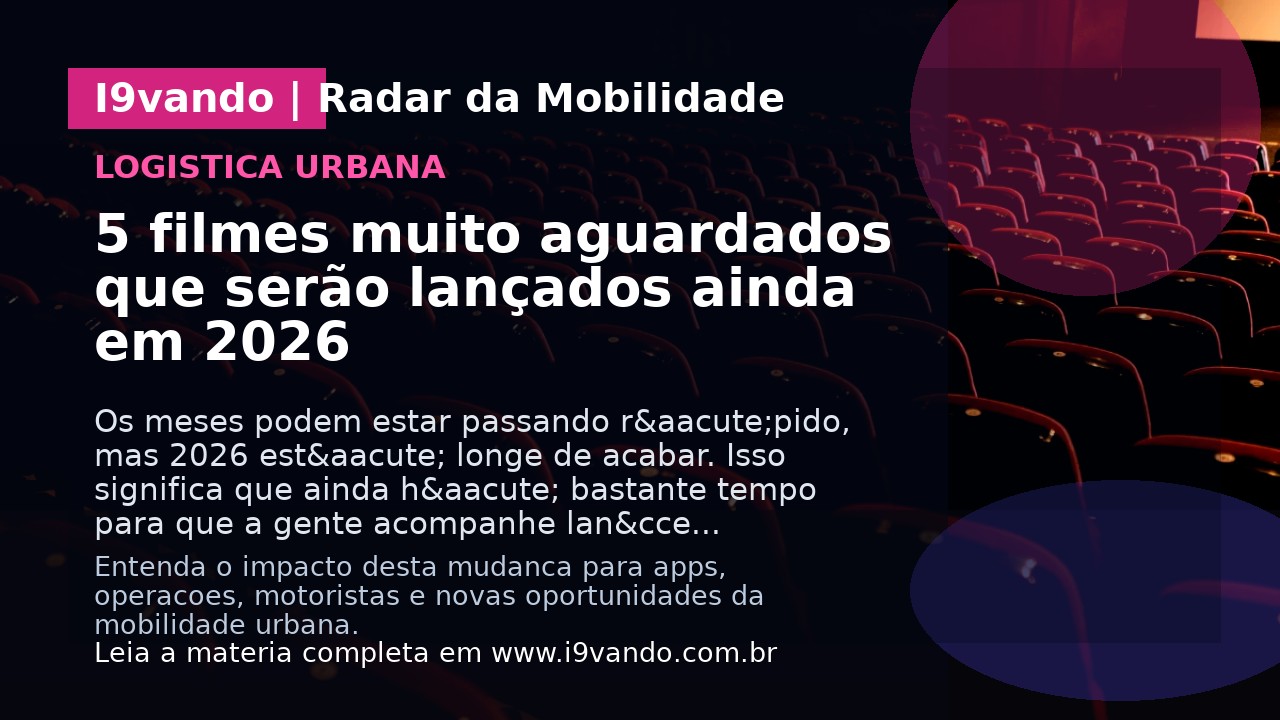 5 filmes muito aguardados que serão lançados ainda em 2026