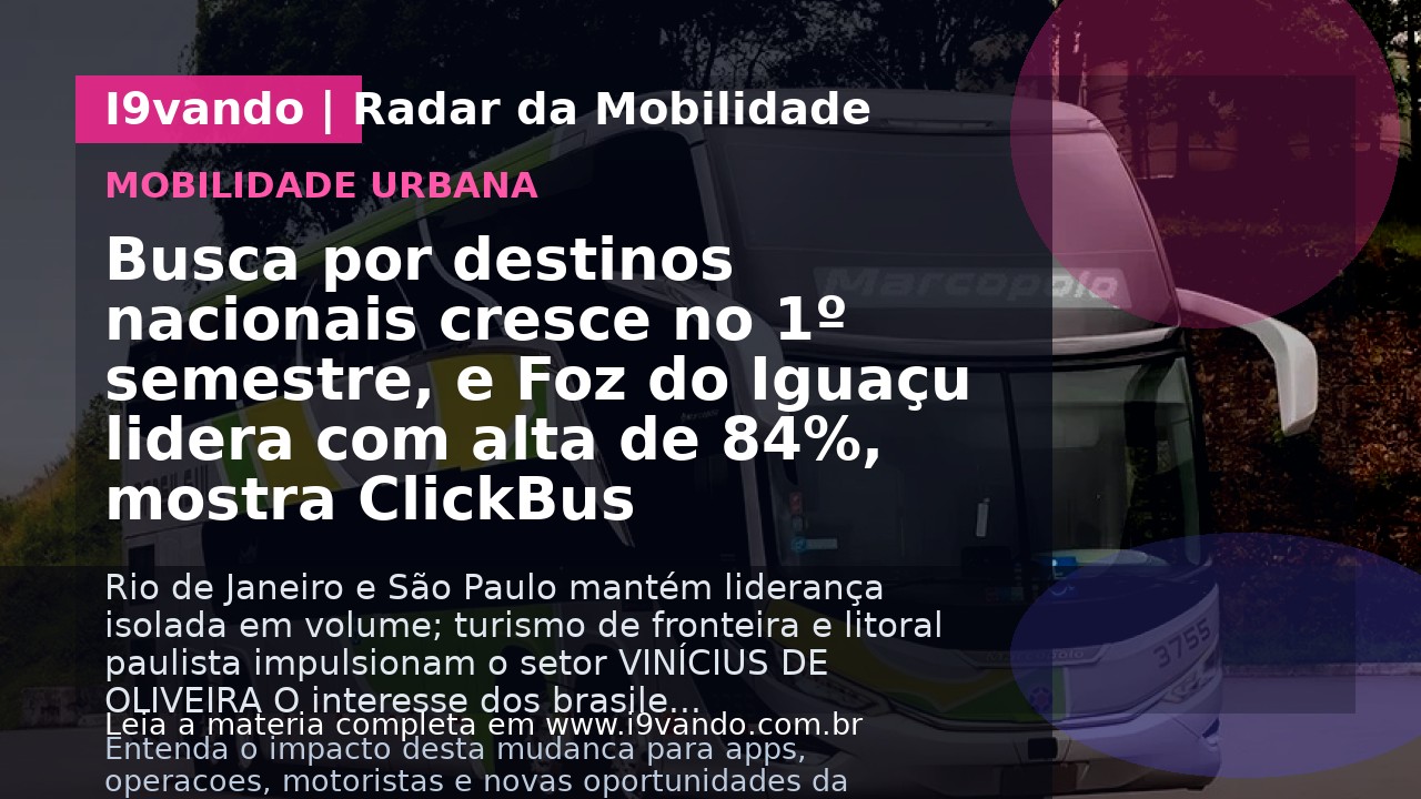 Busca por destinos nacionais cresce no 1º semestre, e Foz do Iguaçu lidera com alta de 84%, mostra ClickBus