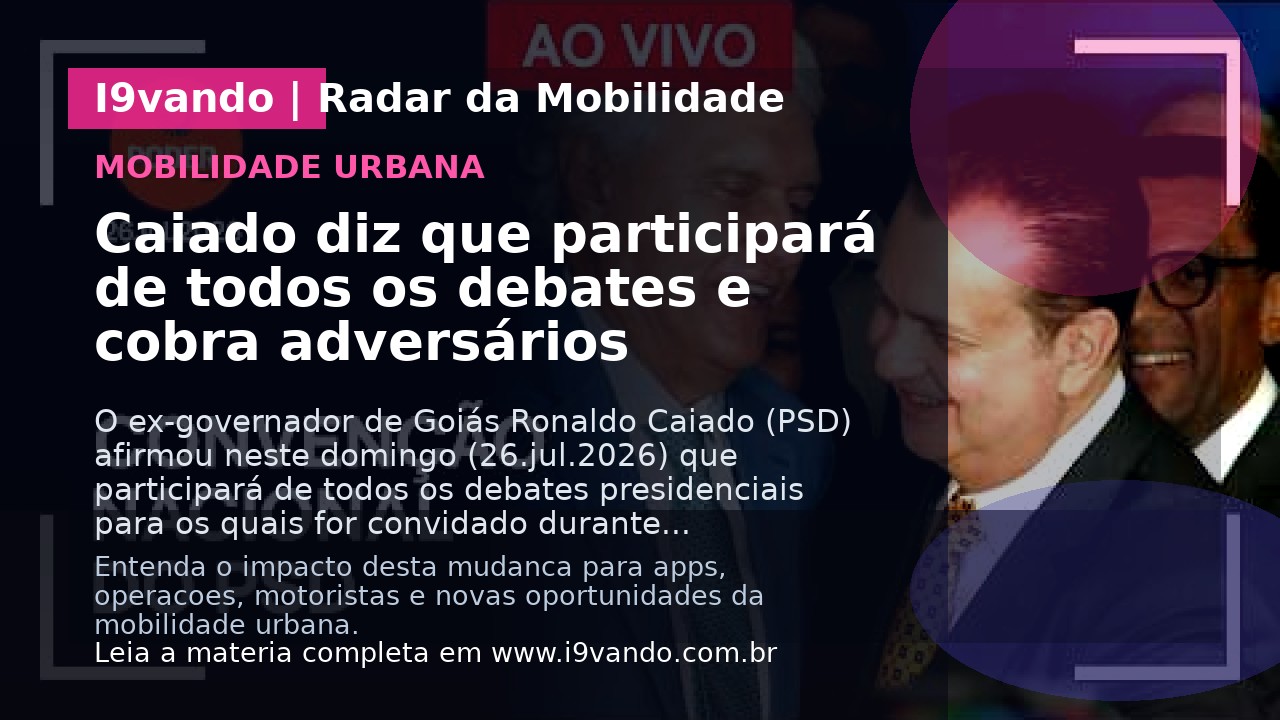 Caiado diz que participará de todos os debates e cobra adversários
