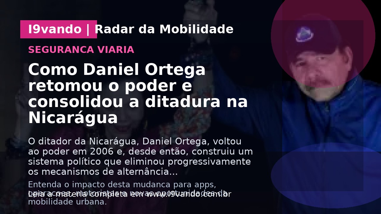 Como Daniel Ortega retomou o poder e consolidou a ditadura na Nicarágua