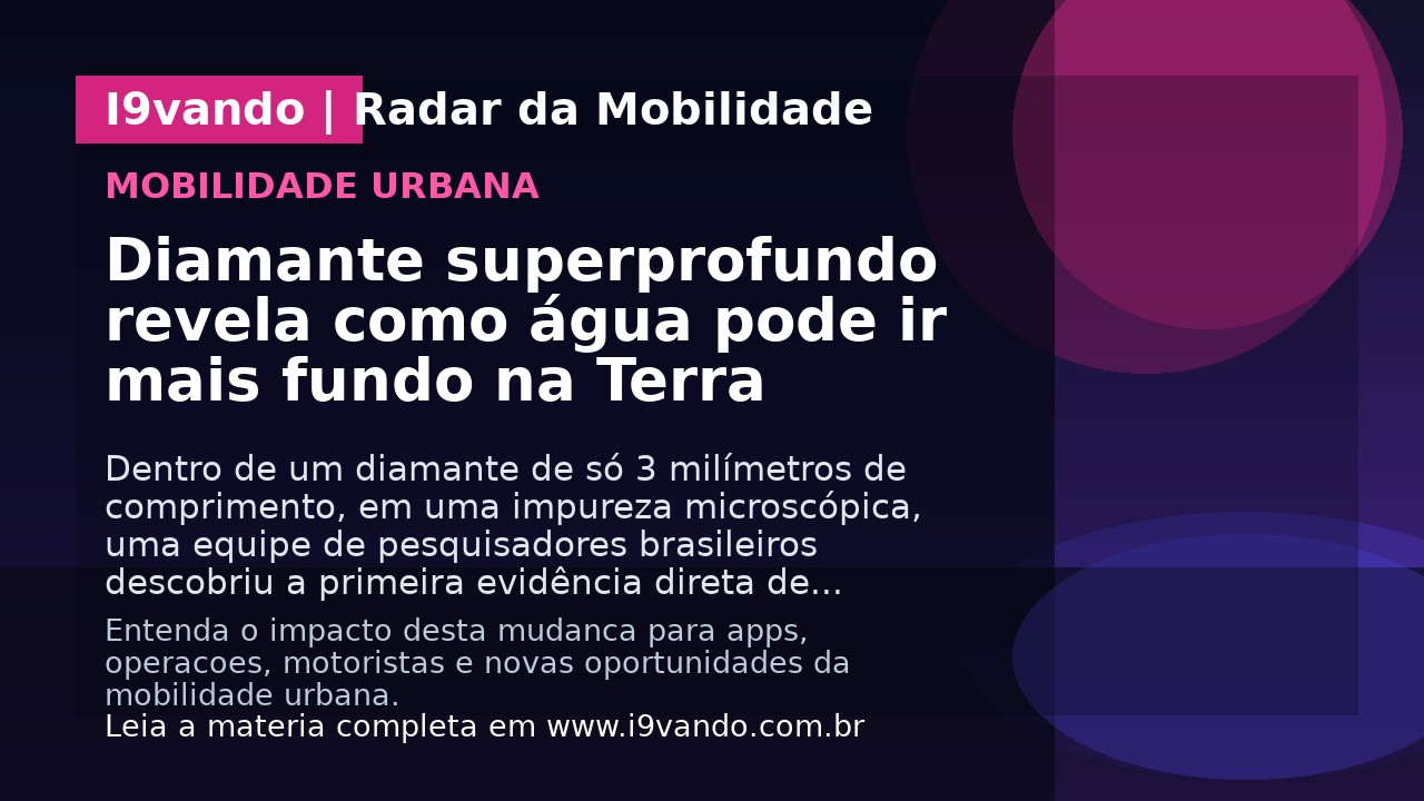 Diamante superprofundo revela como água pode ir mais fundo na Terra