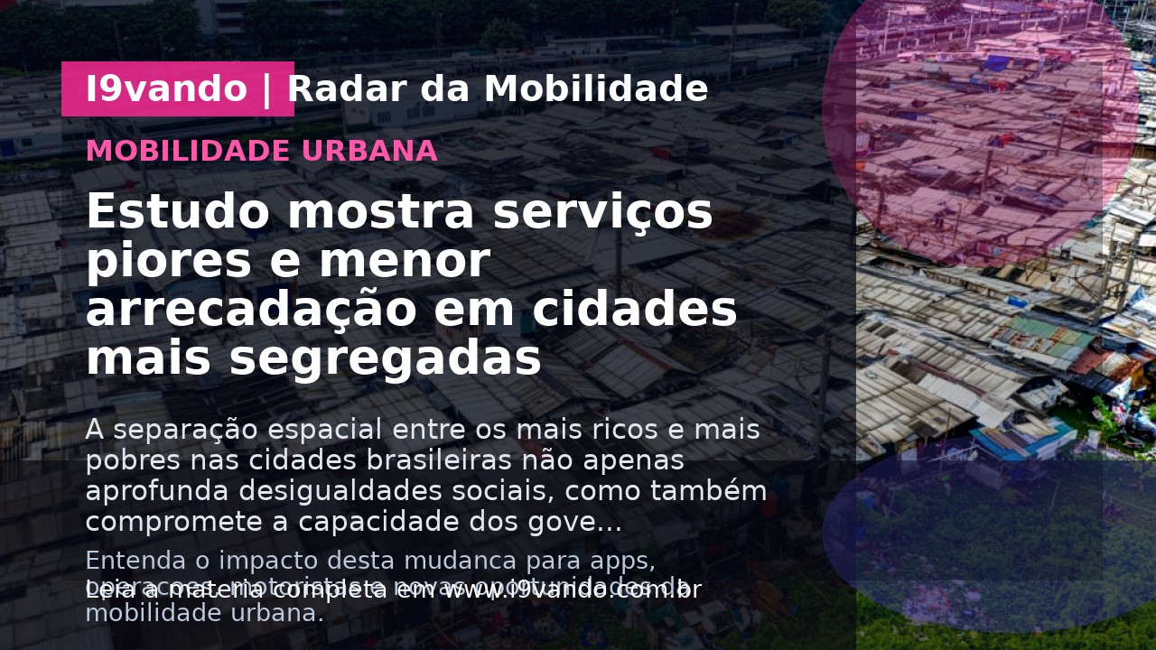Estudo mostra serviços piores e menor arrecadação em cidades mais segregadas