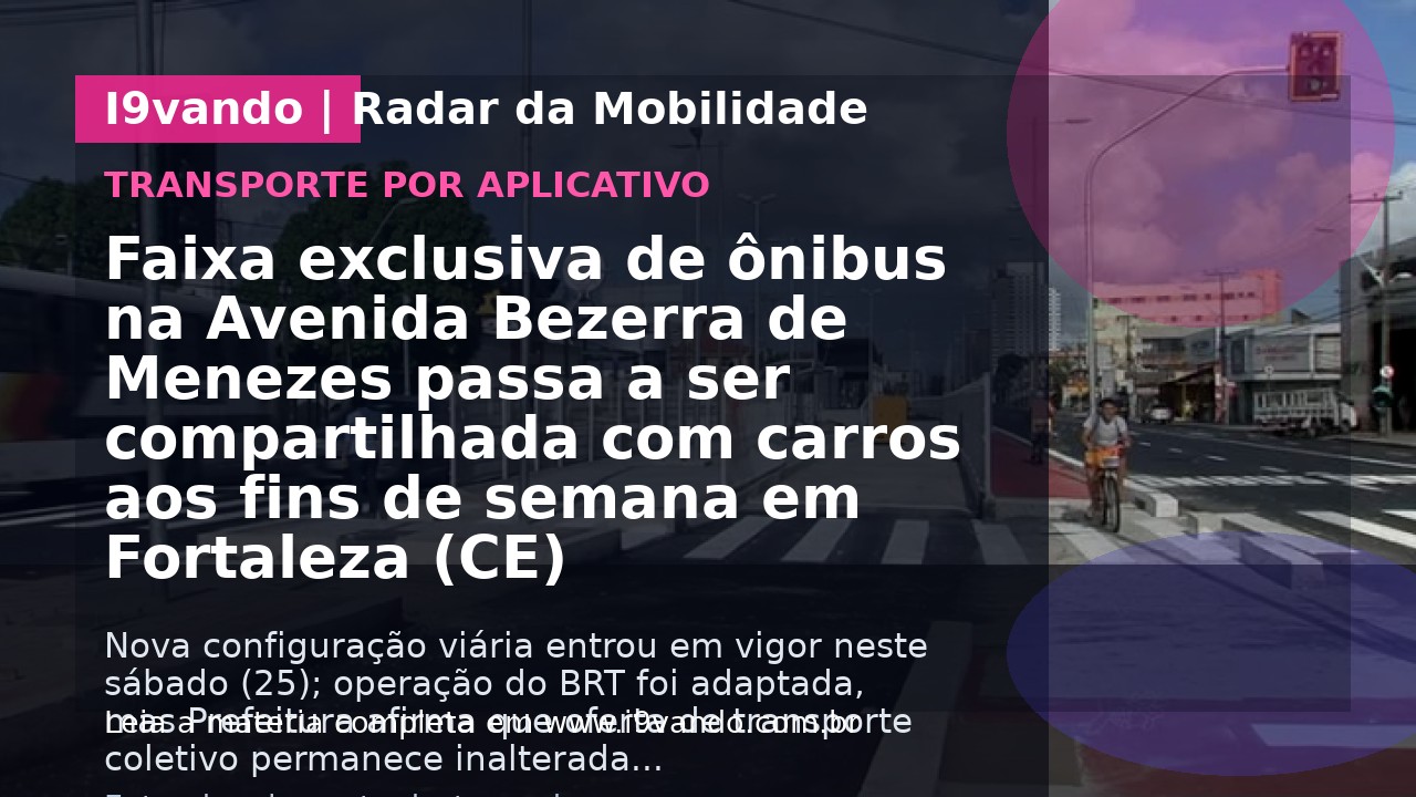 Faixa exclusiva de ônibus na Avenida Bezerra de Menezes passa a ser compartilhada com carros aos fins de semana em Fortaleza (CE)