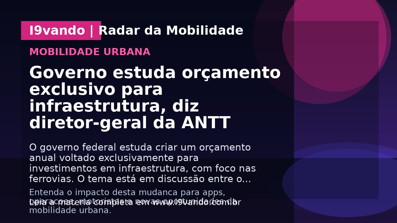 Governo estuda orçamento exclusivo para infraestrutura, diz diretor-geral da ANTT
