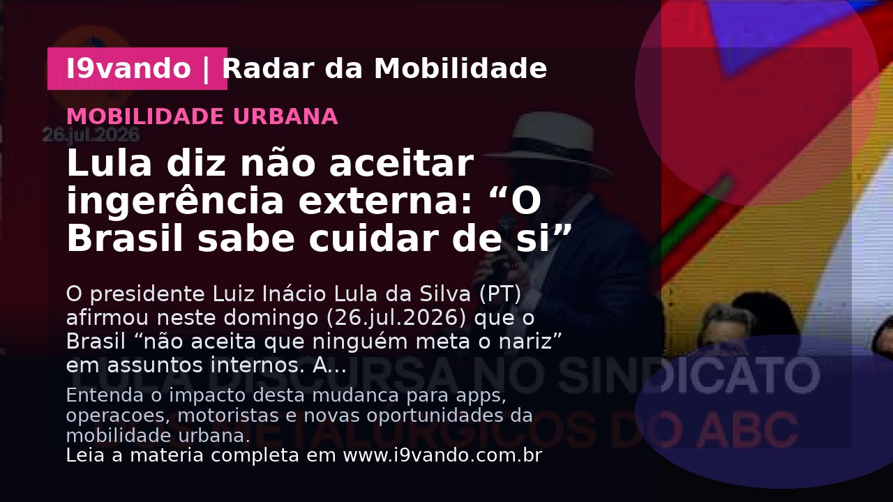 Lula diz não aceitar ingerência externa: “O Brasil sabe cuidar de si”