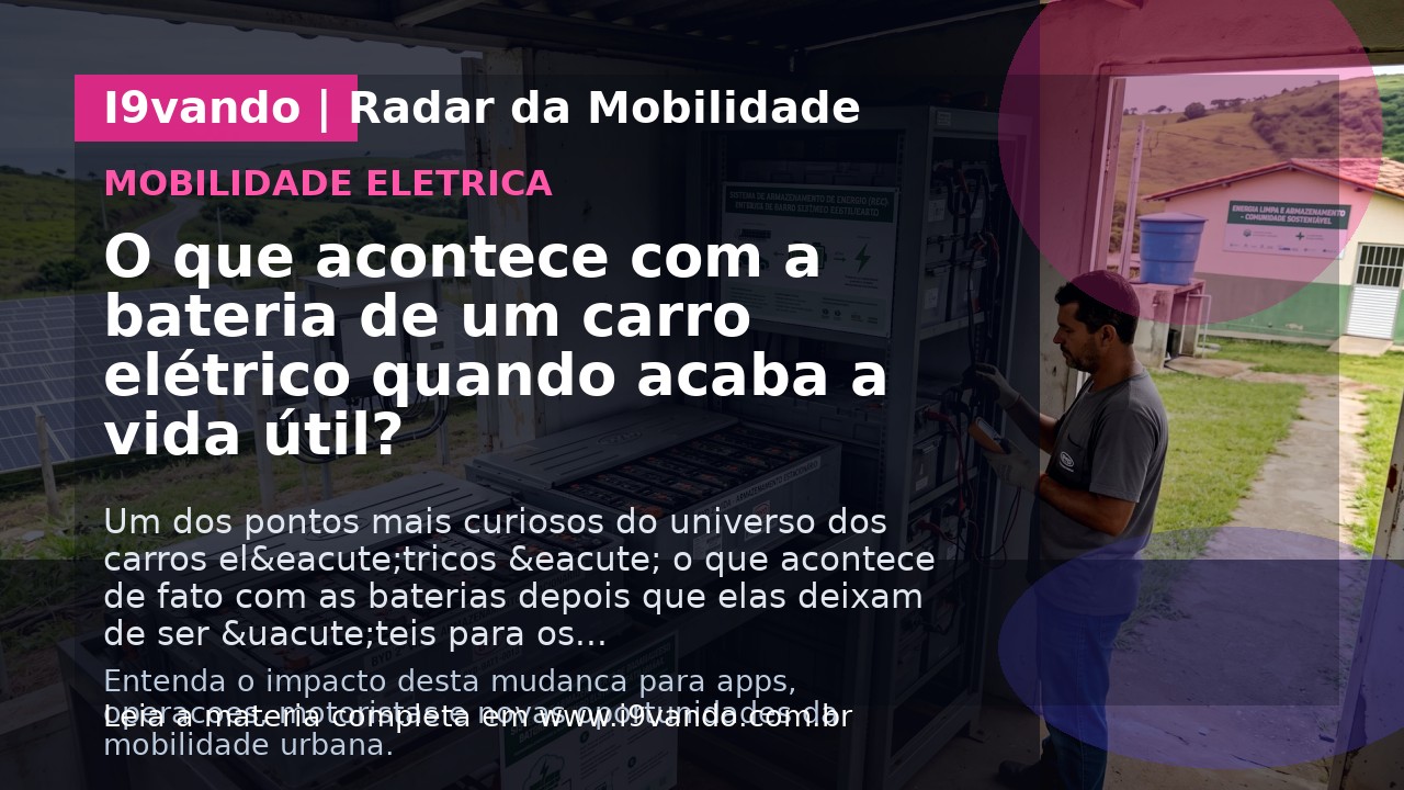 O que acontece com a bateria de um carro elétrico quando acaba a vida útil?