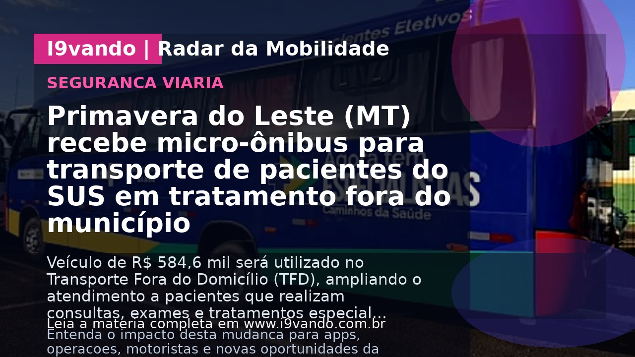 Primavera do Leste (MT) recebe micro-ônibus para transporte de pacientes do SUS em tratamento fora do município