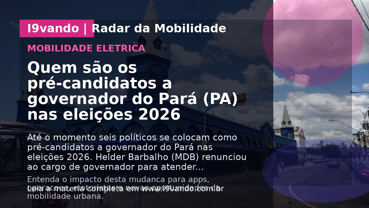 Quem são os pré-candidatos a governador do Pará (PA) nas eleições 2026