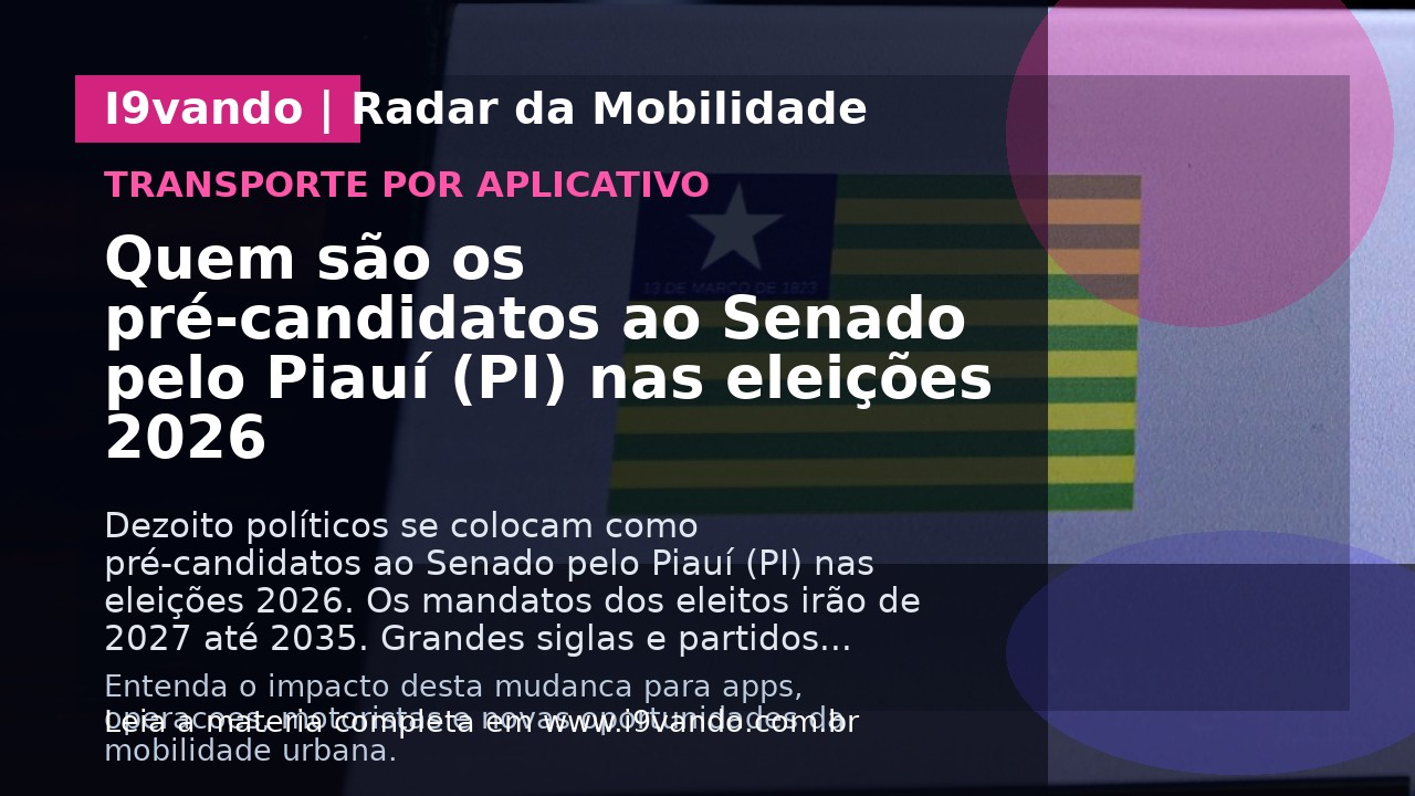 Quem são os pré-candidatos ao Senado pelo Piauí (PI) nas eleições 2026