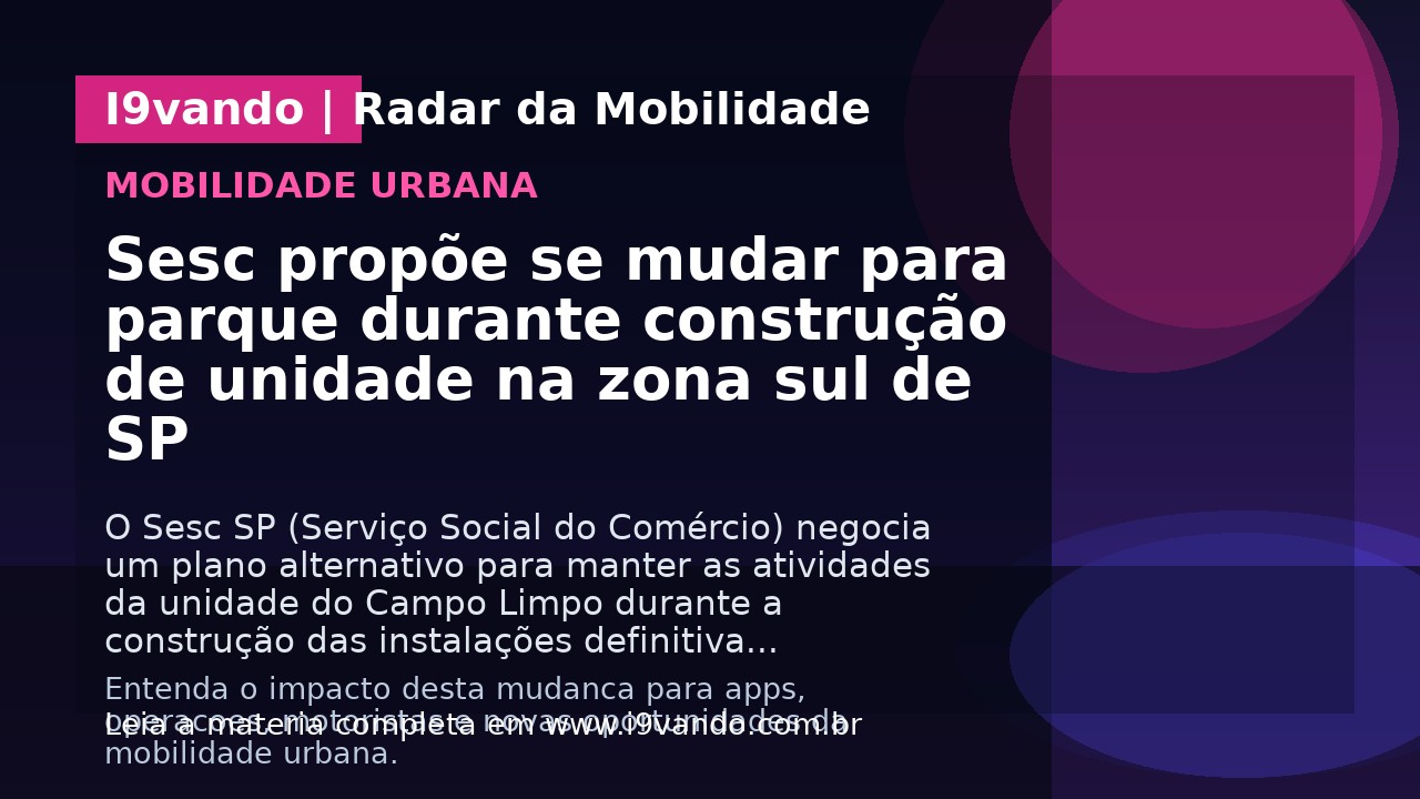Sesc propõe se mudar para parque durante construção de unidade na zona sul de SP