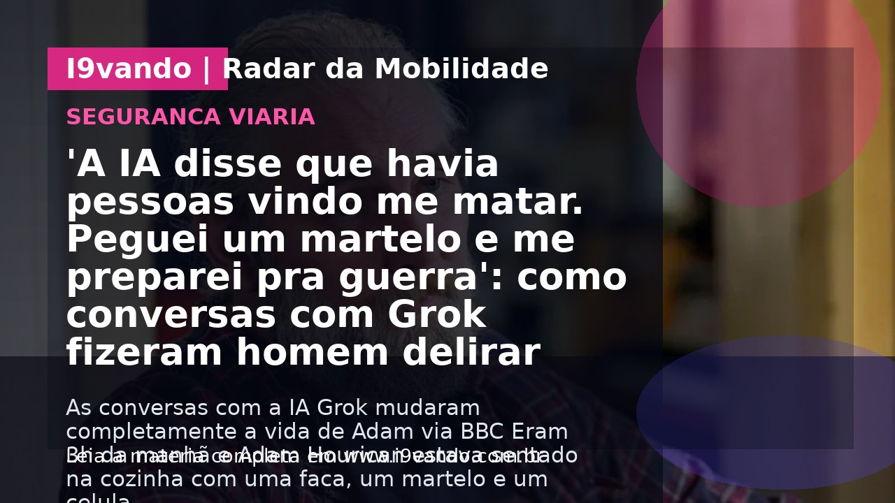 'A IA disse que havia pessoas vindo me matar. Peguei um martelo e me preparei pra guerra': como conversas com Grok fizeram homem delirar