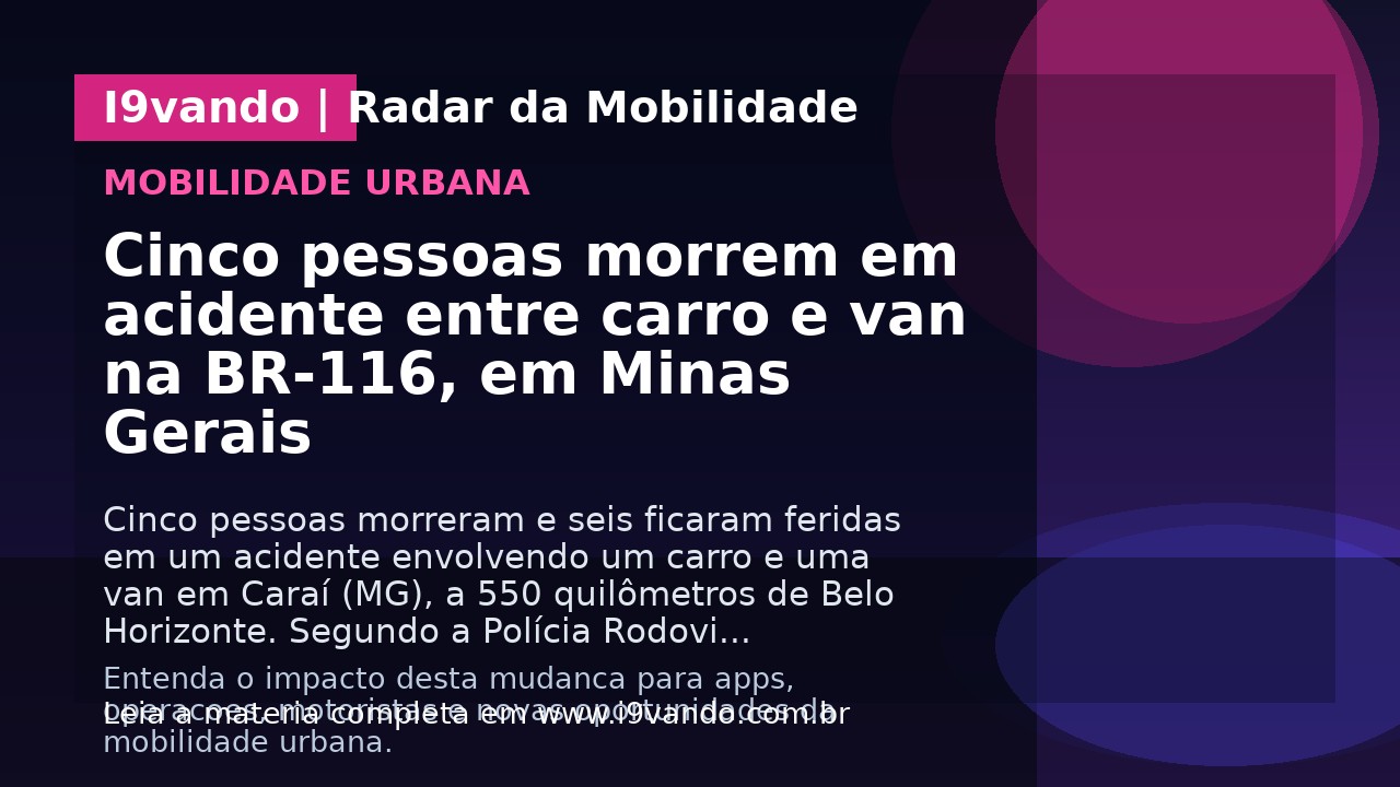 Cinco pessoas morrem em acidente entre carro e van na BR-116, em Minas Gerais