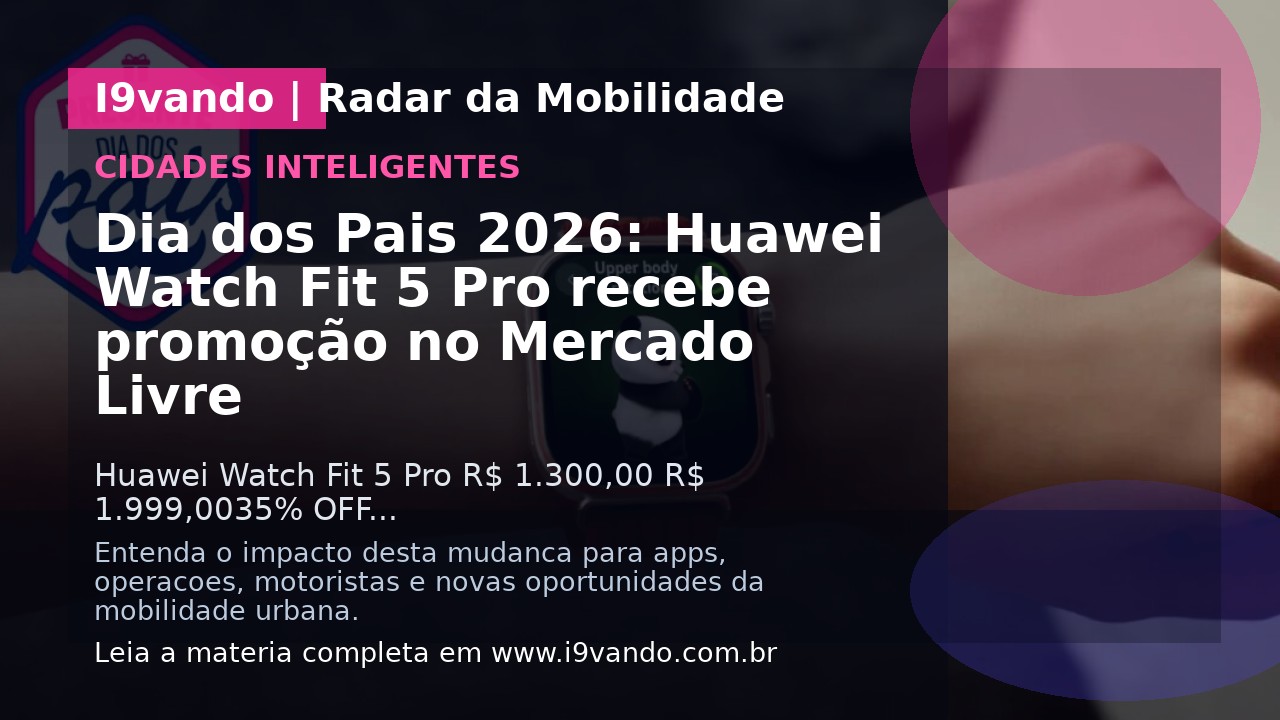 Dia dos Pais 2026: Huawei Watch Fit 5 Pro recebe promoção no Mercado Livre