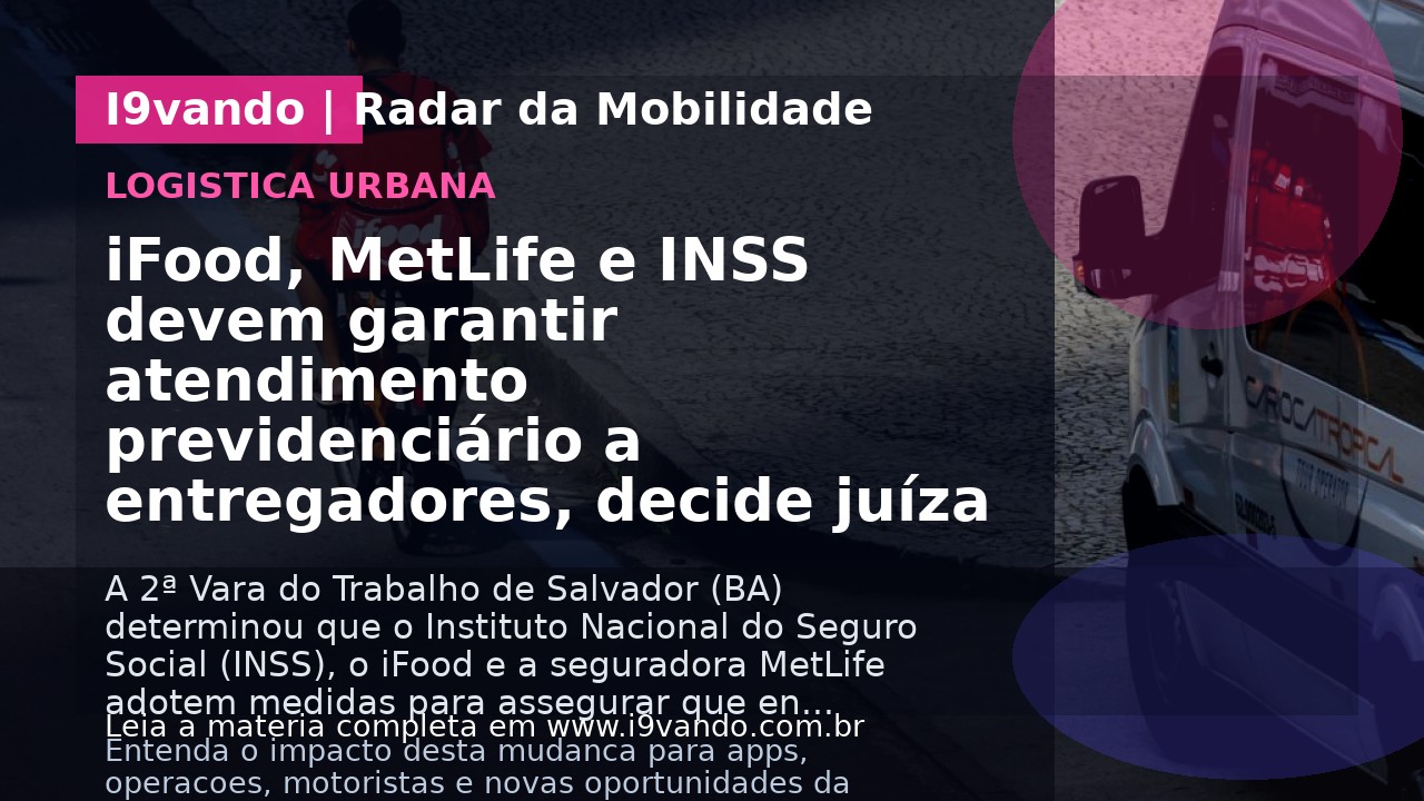 iFood, MetLife e INSS devem garantir atendimento previdenciário a entregadores, decide juíza