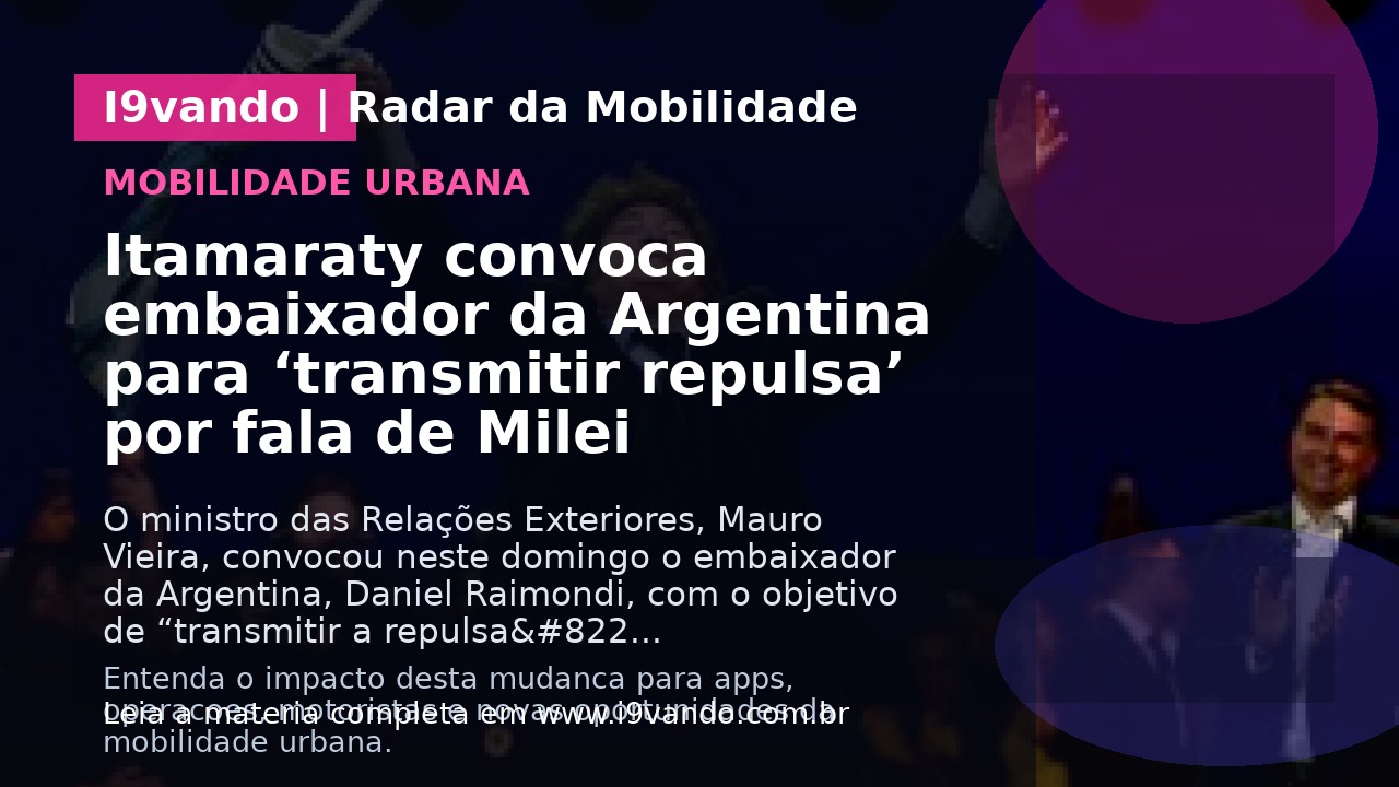 Itamaraty convoca embaixador da Argentina para ‘transmitir repulsa’ por fala de Milei