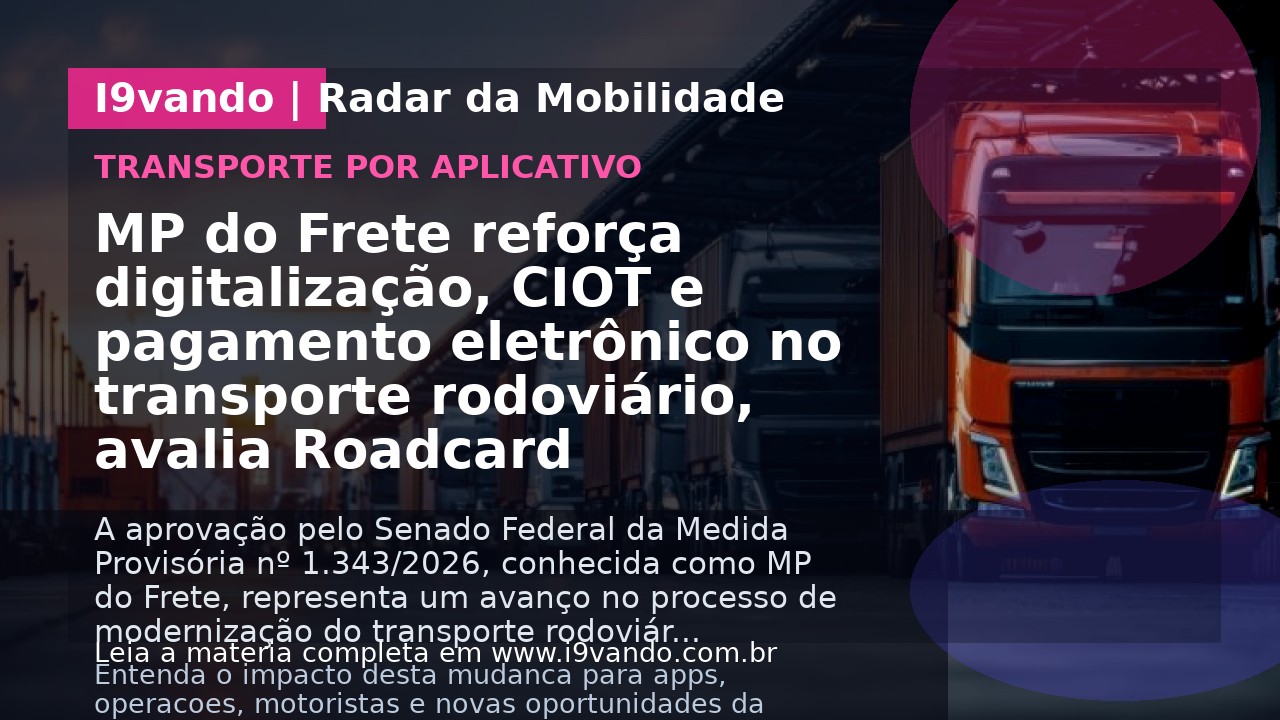 MP do Frete reforça digitalização, CIOT e pagamento eletrônico no transporte rodoviário, avalia Roadcard
