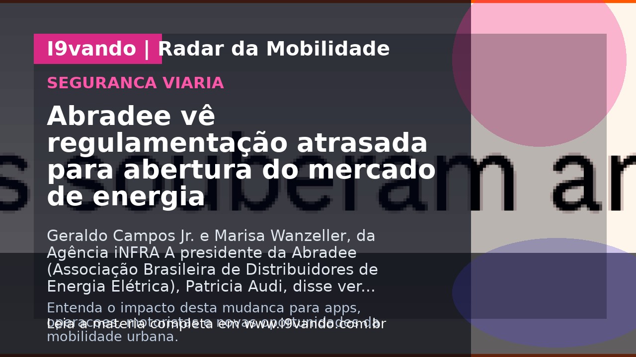 Abradee vê regulamentação atrasada para abertura do mercado de energia
