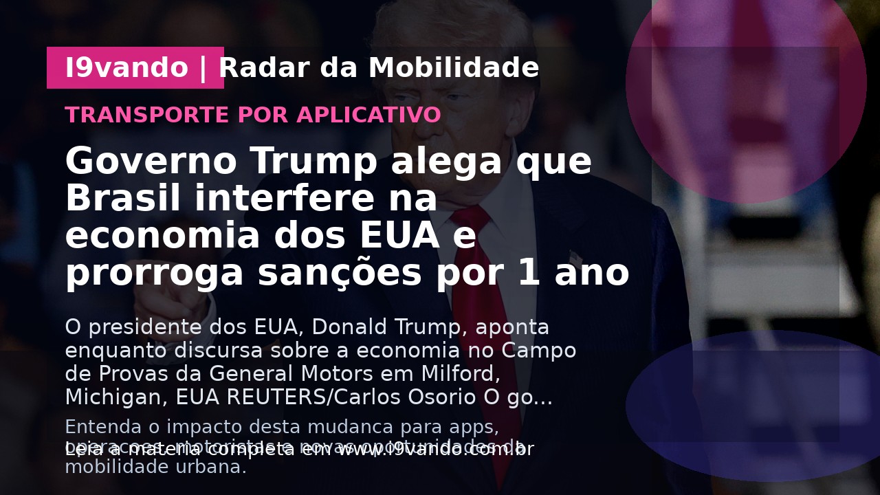 Governo Trump alega que Brasil interfere na economia dos EUA e prorroga sanções por 1 ano