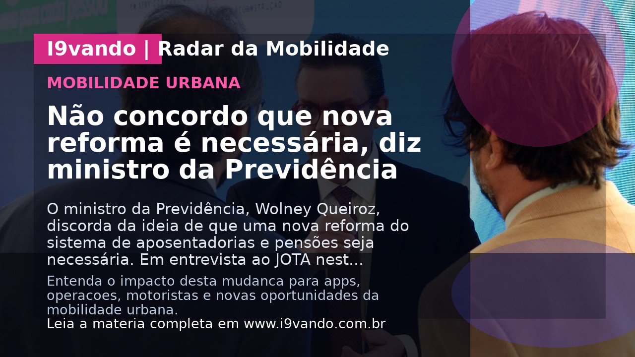 Não concordo que nova reforma é necessária, diz ministro da Previdência