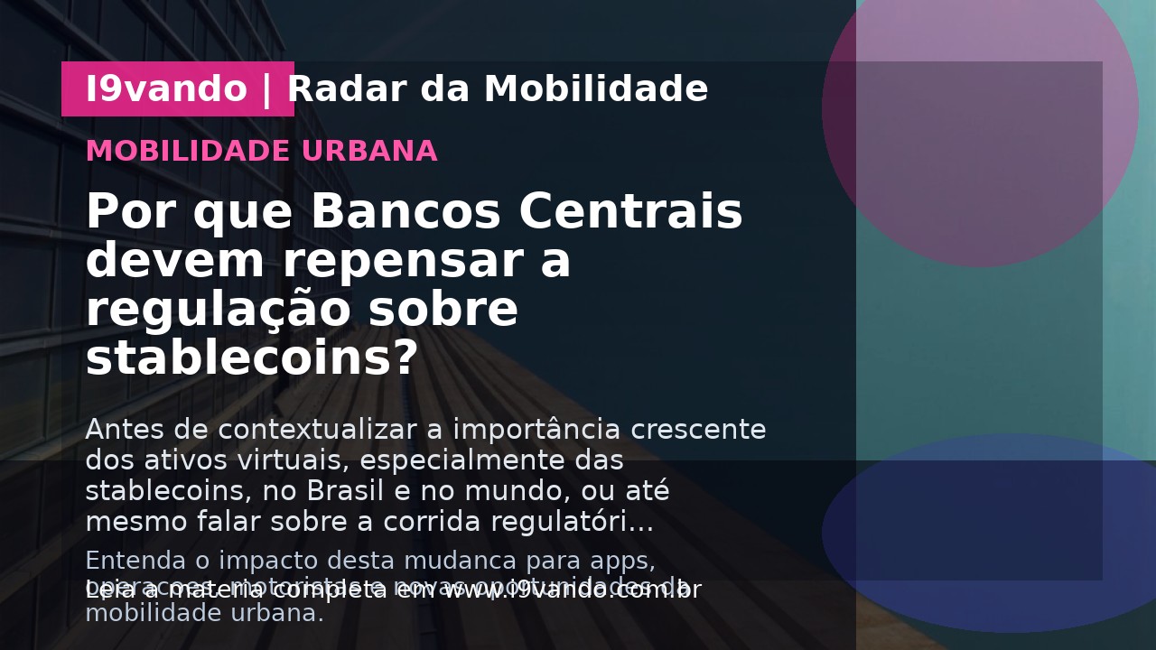 Por que Bancos Centrais devem repensar a regulação sobre stablecoins?