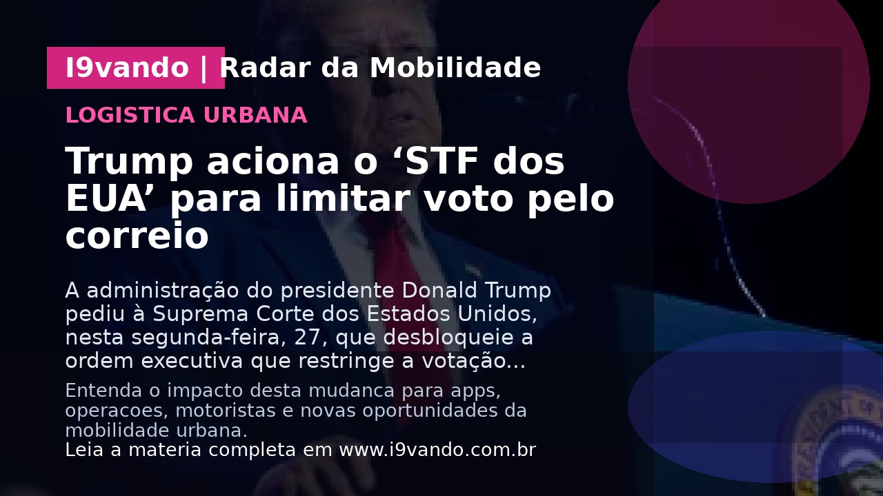 Trump aciona o ‘STF dos EUA’ para limitar voto pelo correio