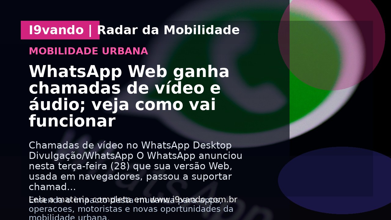 WhatsApp Web ganha chamadas de vídeo e áudio; veja como vai funcionar